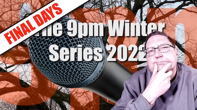 FINAL DAYS: The 9pm Winter Series 2022: Click for details
