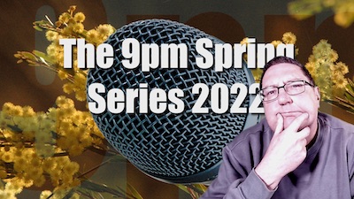 The 9pm Spring Series 2022: Click for more details and to pledge your support.