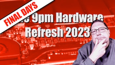 FINAL DAYS: The 9pm Hardware Refresh 2023: Click through to pledge your support